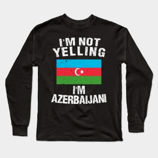 I'm Not Yelling I'm Azerbaijani Long Sleeve T-Shirt